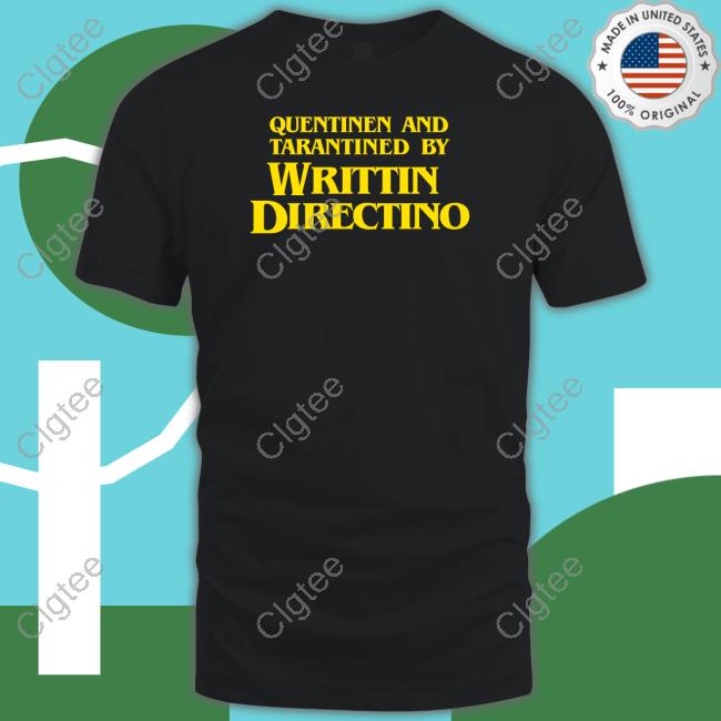 Quentinen And Tarantined By Writtin Directino Shirt Quentinen And Tarantined By Writtin Directino Shirt