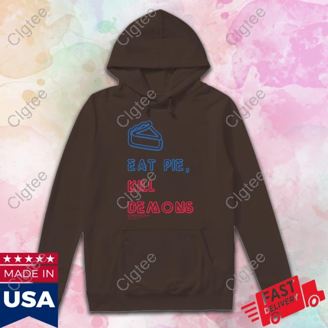 Eat Pie Kill Demons Tee Shirt Eat Pie Kill Demons Tee Shirt