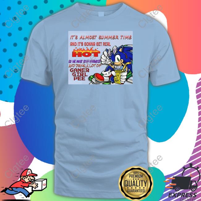 It's Almost Summer Time And It's Gonna Get Real Hot Shirt It's Almost Summer Time And It's Gonna Get Real Hot Shirt