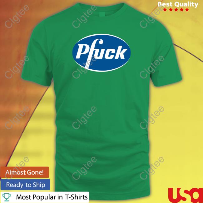 Pfuck Tee Shirts Pfuck Tee Shirts