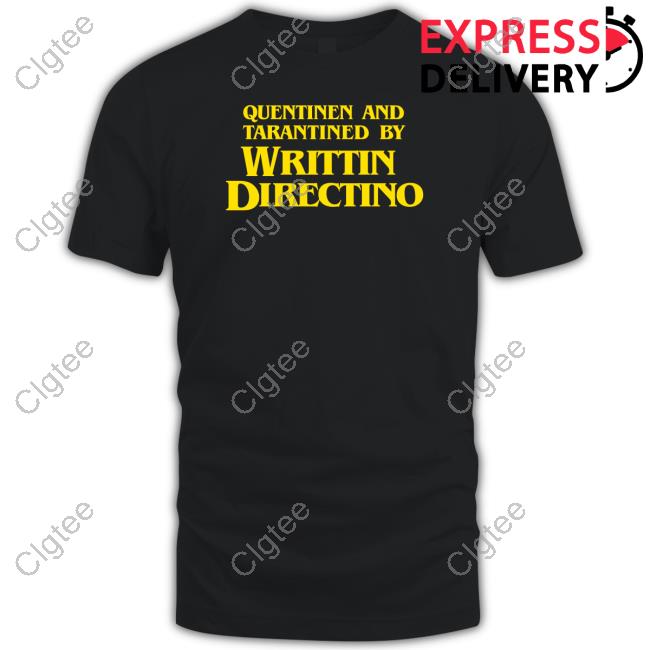 Quentinen And Tarantined By Writtin Directino Shirt Quentinen And Tarantined By Writtin Directino Shirt