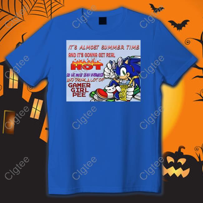 It's Almost Summer Time And It's Gonna Get Real Hot Shirt It's Almost Summer Time And It's Gonna Get Real Hot Shirt