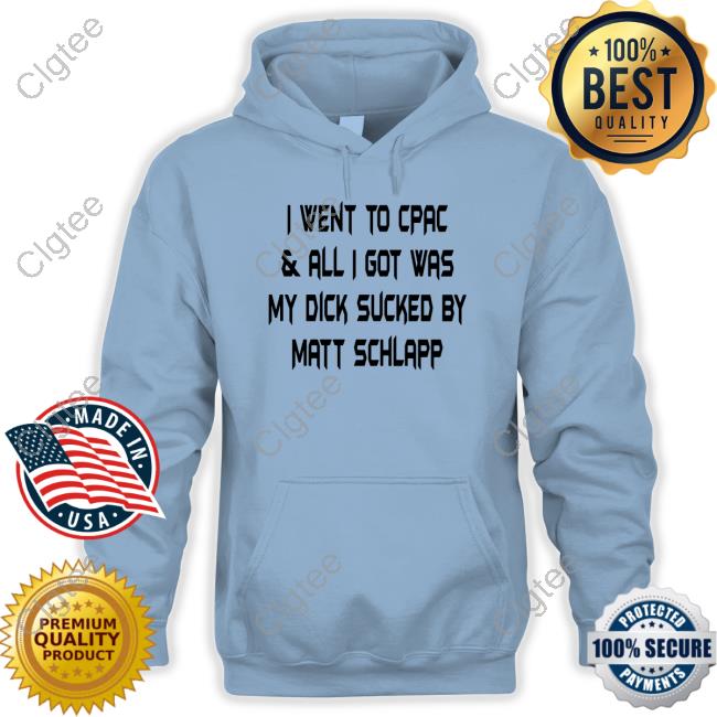 I Went To Cpac & All I Got Was My Dick Sucked By Matt Schlapp Tee Shirt Papi Bébé Le Strange Papi B Dubs I Went To Cpac & All I Got Was My Dick Sucked By Matt Schlapp Tee Shirt Papi Bébé Le Strange Papi B Dubs