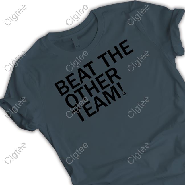 Beat The Other Team New Shirt Beat The Other Team New Shirt