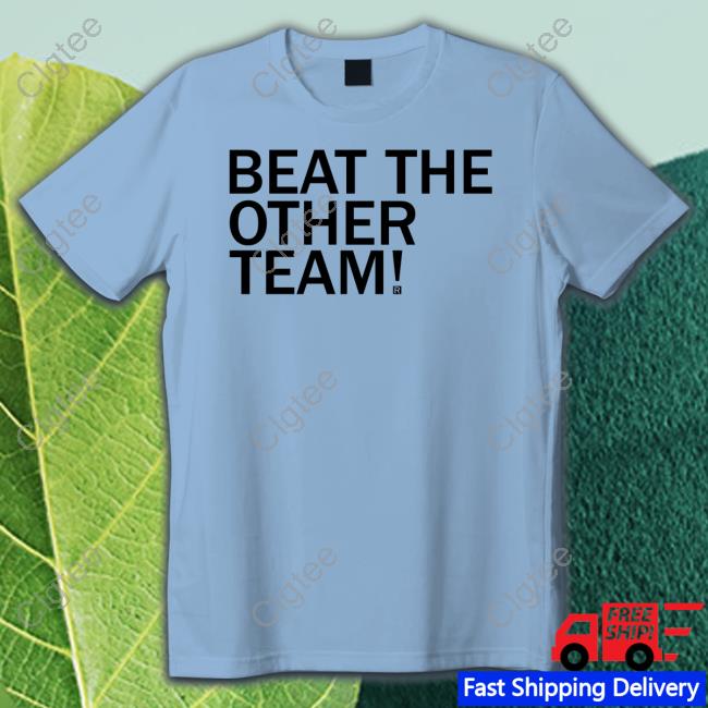 Beat The Other Team New Shirt Beat The Other Team New Shirt