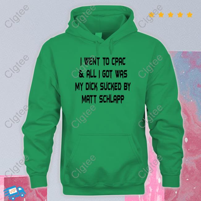 I Went To Cpac & All I Got Was My Dick Sucked By Matt Schlapp Tee Shirt Papi Bébé Le Strange Papi B Dubs I Went To Cpac & All I Got Was My Dick Sucked By Matt Schlapp Tee Shirt Papi Bébé Le Strange Papi B Dubs