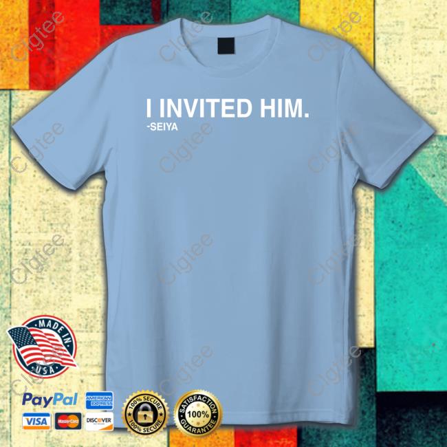 Obvious Shirts I Invited Him Seiya Shirts Obvious Shirts I Invited Him Seiya Shirts