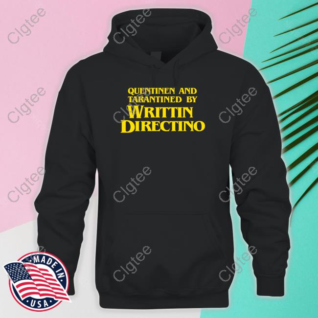 Quentinen And Tarantined By Writtin Directino Shirt Quentinen And Tarantined By Writtin Directino Shirt