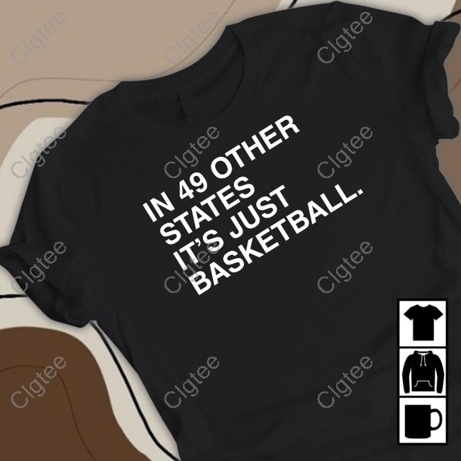 In 49 Other States It's Just Basketball Shirts Obvious Shirts In 49 Other States It's Just Basketball Shirts Obvious Shirts