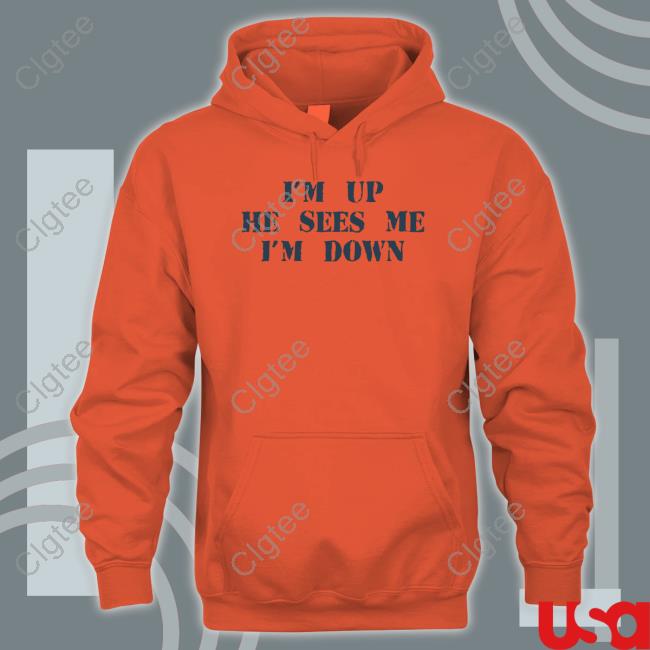 I'm Up He Sees Me I'm Down Tee Shirt I'm Up He Sees Me I'm Down Tee Shirt
