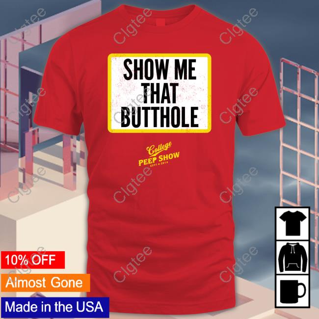 Official Show Me That Butthole Shirts Official Show Me That Butthole Shirts