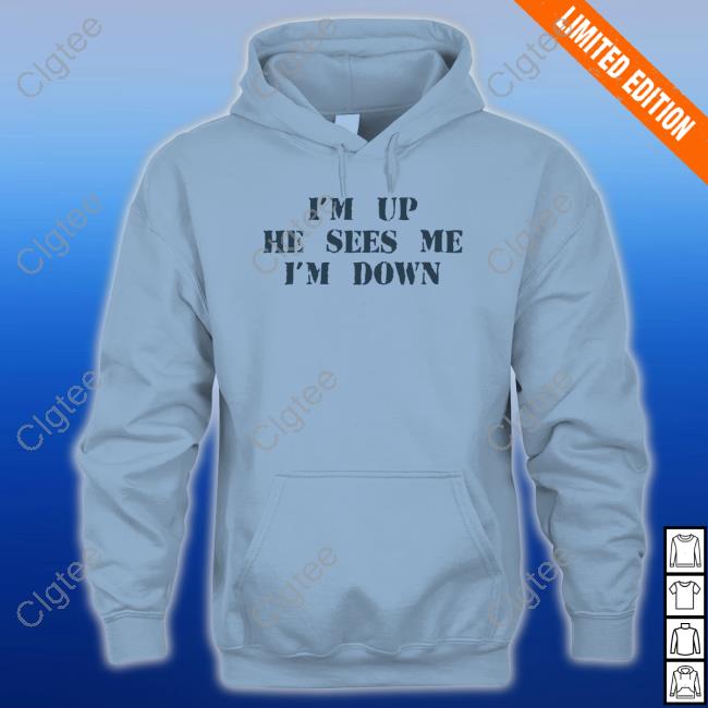 I'm Up He Sees Me I'm Down Tee Shirt I'm Up He Sees Me I'm Down Tee Shirt