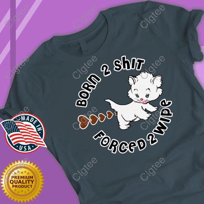 Born 2 Shit T-Shirt Born 2 Shit T-Shirt