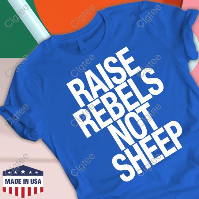 Raise Rebels Not Sheep Shirt Chris Evans Raise Rebels Not Sheep Shirt Chris Evans