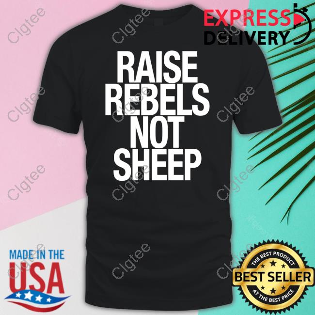 Raise Rebels Not Sheep Shirt Chris Evans Raise Rebels Not Sheep Shirt Chris Evans