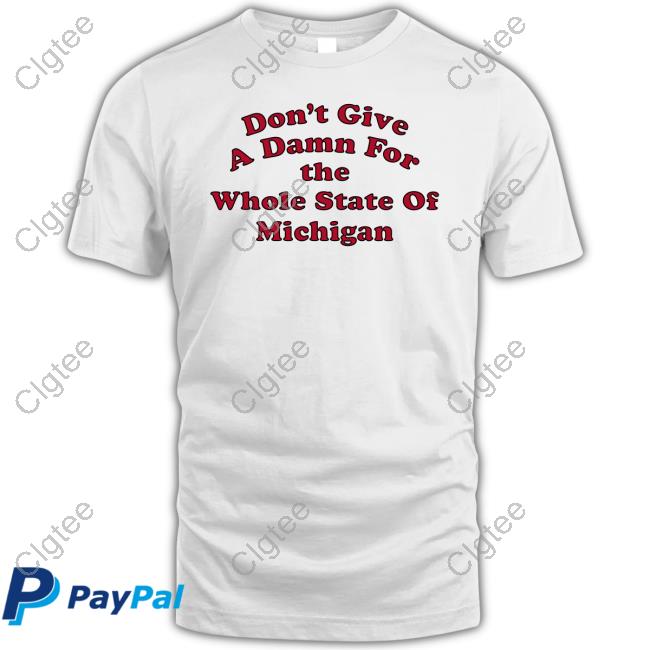 Don't Give A Damn For The Whole State Of Michigan Shirt Eleven Warriors Don't Give A Damn For The Whole State Of Michigan Shirt Eleven Warriors