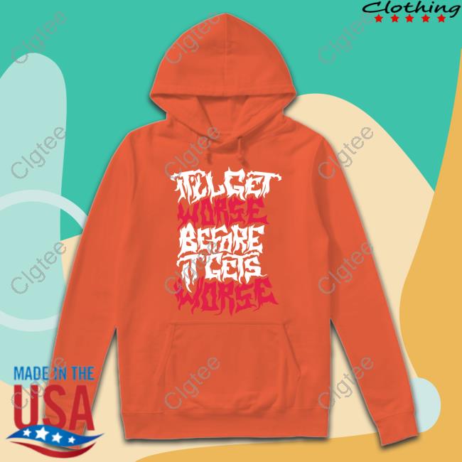 Official It'll Get Worse Before It Gets Worse Death Metal Tee Official It'll Get Worse Before It Gets Worse Death Metal Tee