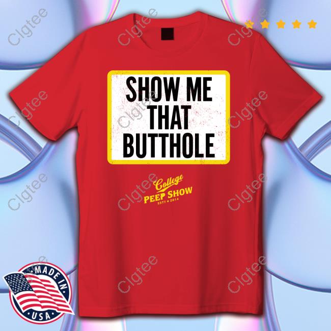 Official Show Me That Butthole Shirts Official Show Me That Butthole Shirts