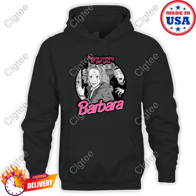 They're Coming To Get You Barbara Tee Shirt They're Coming To Get You Barbara Tee Shirt