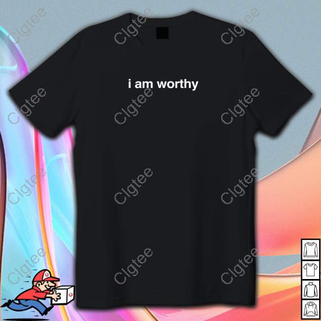 I Am Worthy T Shirt I Am Worthy T Shirt