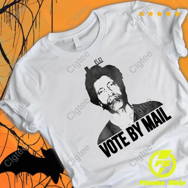 Vote By Mail Ted Kaczynski T Shirt Vote By Mail Ted Kaczynski T Shirt