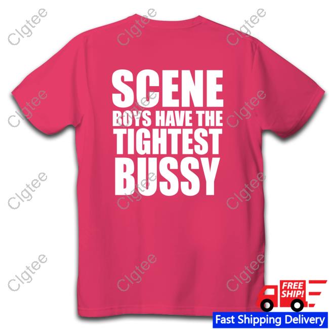 Scene Boys Have The Tightest Bussy T-Shirt Scene Boys Have The Tightest Bussy T-Shirt