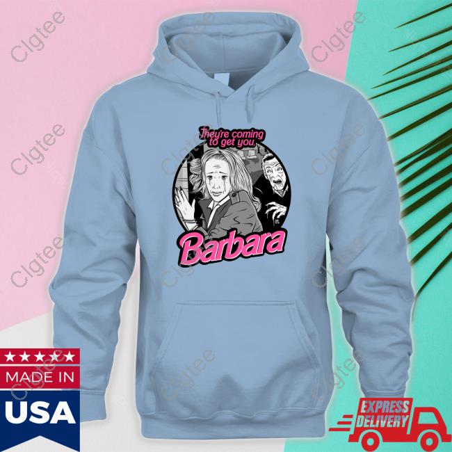 They're Coming To Get You Barbara Tee Shirt They're Coming To Get You Barbara Tee Shirt
