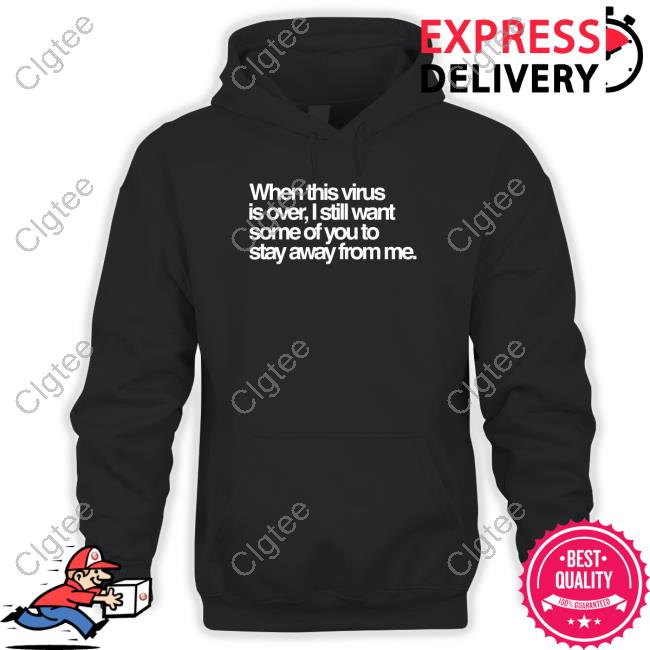 Tedros Adhanom Ghebreyesus When This Virus Is Over I Still Want Some Of You To Stay Away From Me T Shirts Tedros Adhanom Ghebreyesus When This Virus Is Over I Still Want Some Of You To Stay Away From Me T Shirts