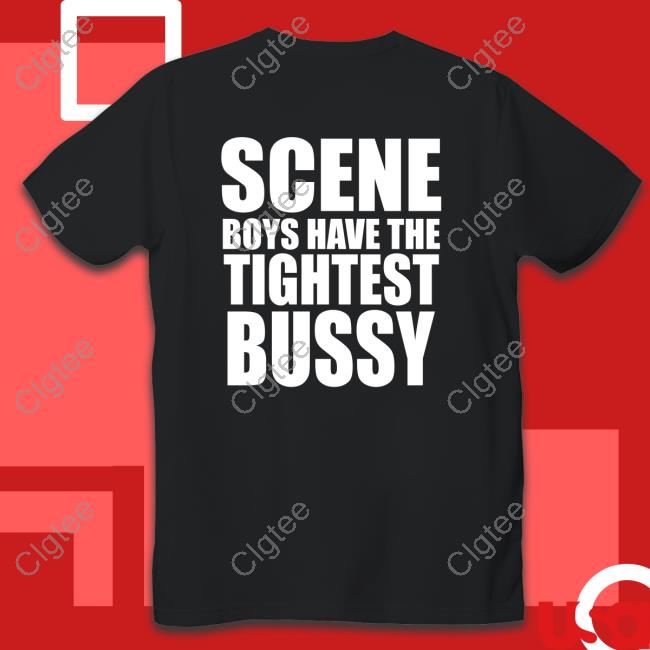 Scene Boys Have The Tightest Bussy T-Shirt Scene Boys Have The Tightest Bussy T-Shirt