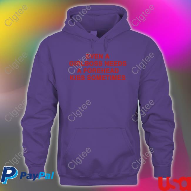 Even A Girlboss Needs A Forehead Kiss Sometimes T Shirt Even A Girlboss Needs A Forehead Kiss Sometimes T Shirt