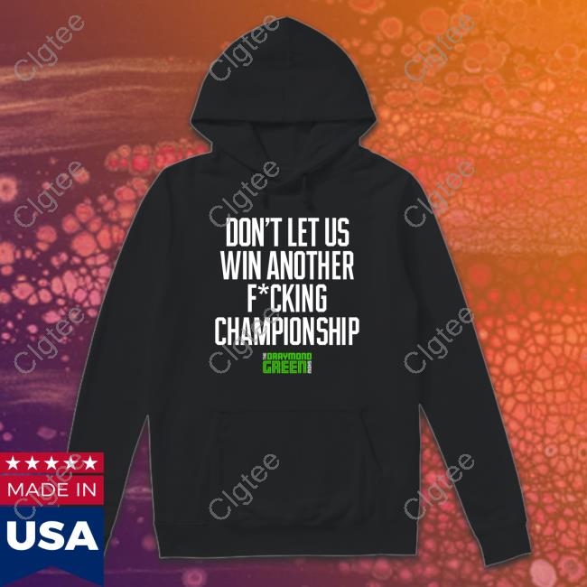 Don't Let Us Win Another Fucking Championship Shirt Don't Let Us Win Another Fucking Championship Shirt
