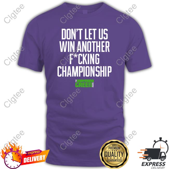 Don't Let Us Win Another Fucking Championship Shirt Don't Let Us Win Another Fucking Championship Shirt