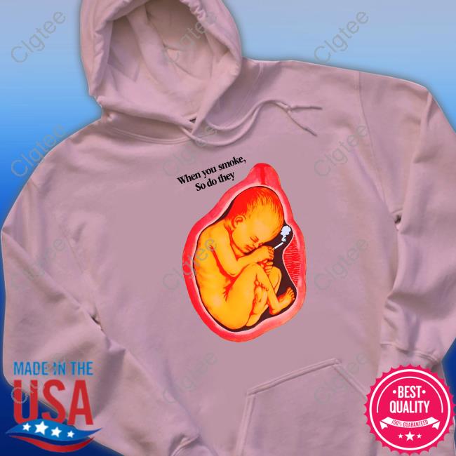 Official When You Smoke, So Do They T Shirts Official When You Smoke, So Do They T Shirts