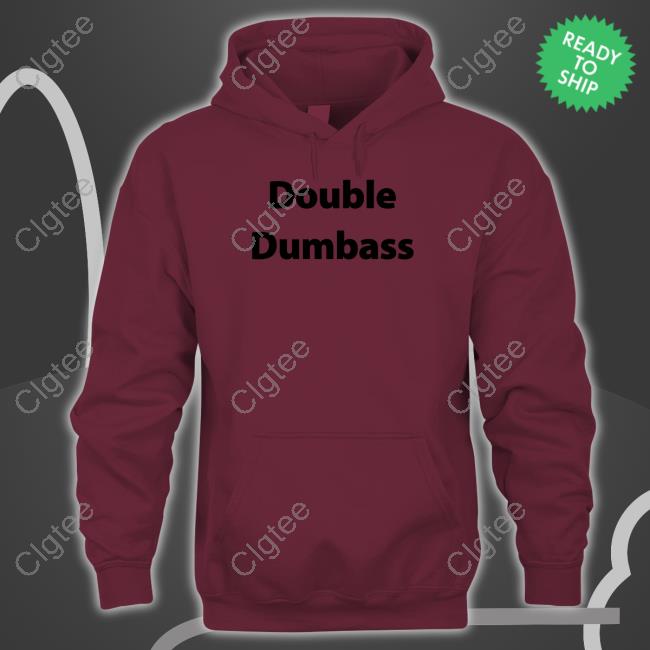 Double Dumbass Shirt Double Dumbass Shirt