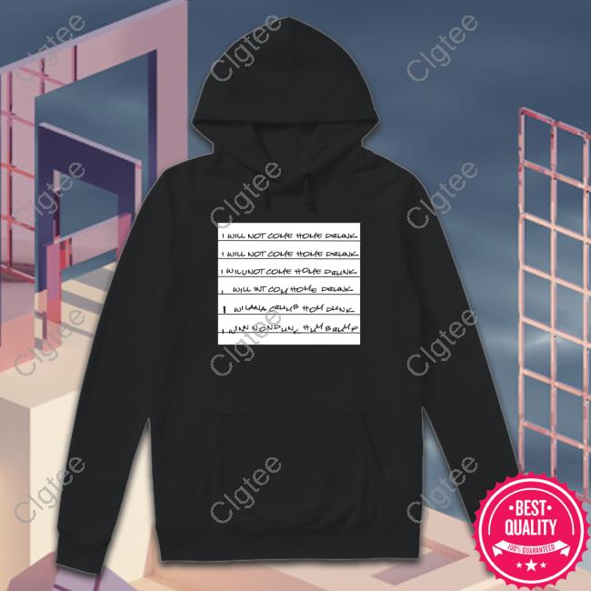 Official I Will Not Come Home Drunk Tee Shirt Official I Will Not Come Home Drunk Tee Shirt
