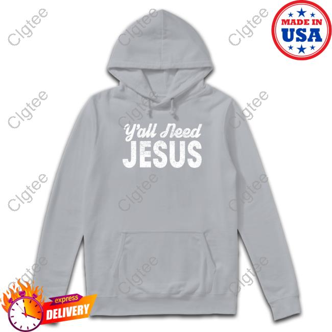 Y'all Need Jesus Shirt Y'all Need Jesus Shirt