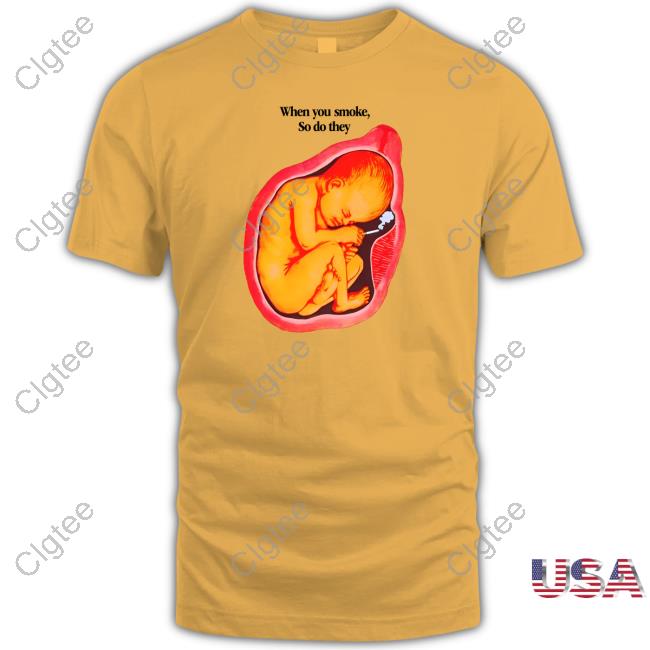 Official When You Smoke, So Do They T Shirts Official When You Smoke, So Do They T Shirts