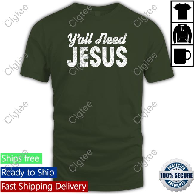 Y'all Need Jesus Shirt Y'all Need Jesus Shirt