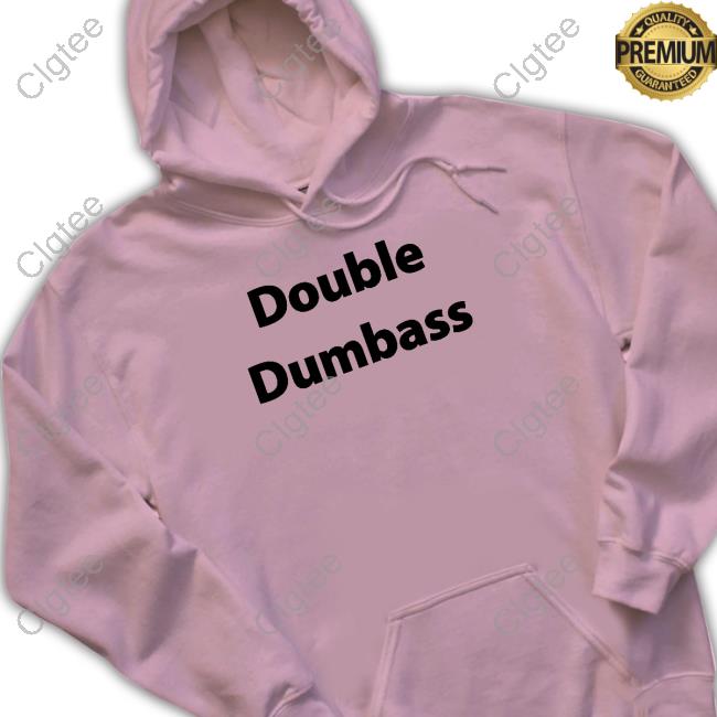 Double Dumbass Shirt Double Dumbass Shirt