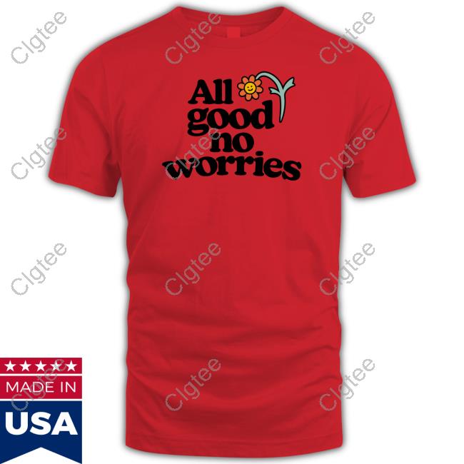 All Good No Worries Crewneck Sweatshirt All Good No Worries Crewneck Sweatshirt