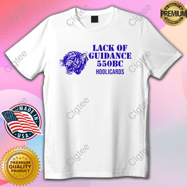 Lack Of Guidance 550Bc Hoolicards T Shirt Lack Of Guidance 550Bc Hoolicards T Shirt