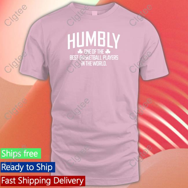 Official Humbly One Of The Best Basketball Players In The World Shirt Official Humbly One Of The Best Basketball Players In The World Shirt