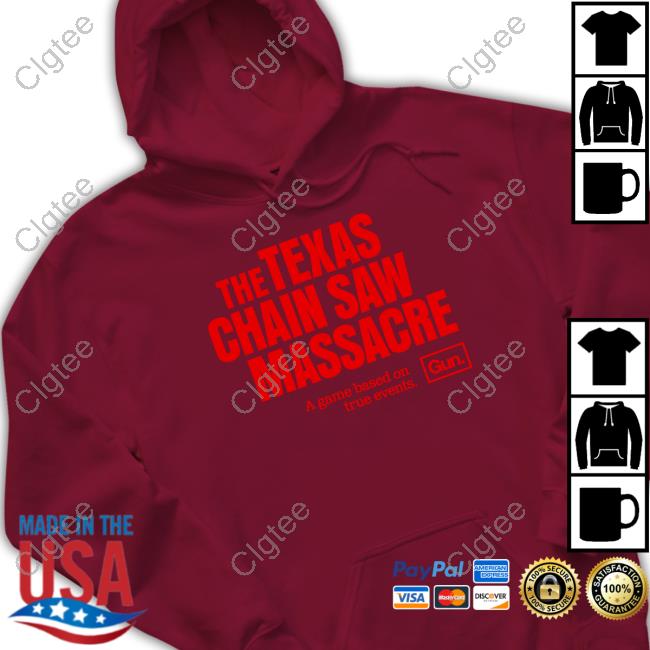 Official The Texas Chain Saw Massacre A Game Based On True Events Gun Sweatshirt Official The Texas Chain Saw Massacre A Game Based On True Events Gun Sweatshirt