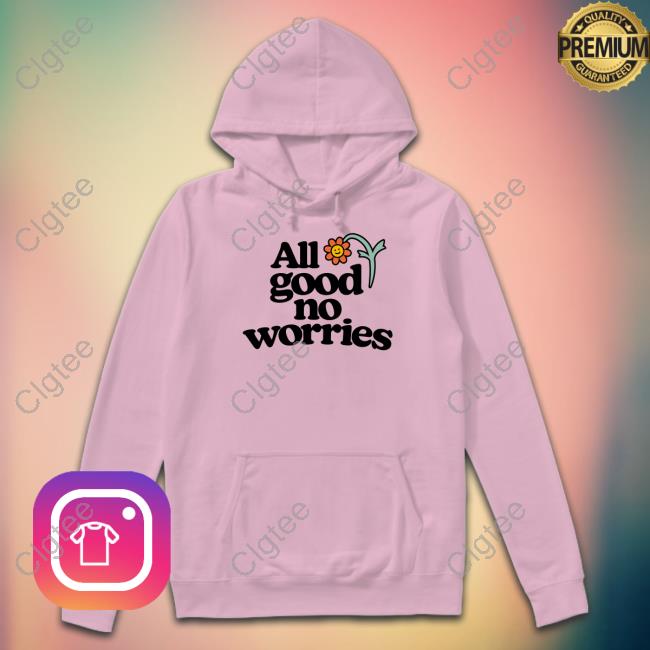 All Good No Worries Crewneck Sweatshirt All Good No Worries Crewneck Sweatshirt