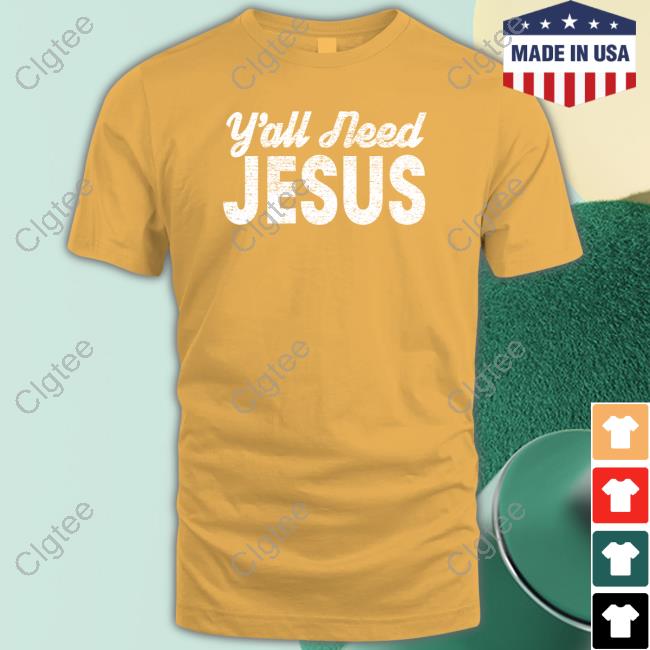 Y'all Need Jesus Shirt Y'all Need Jesus Shirt