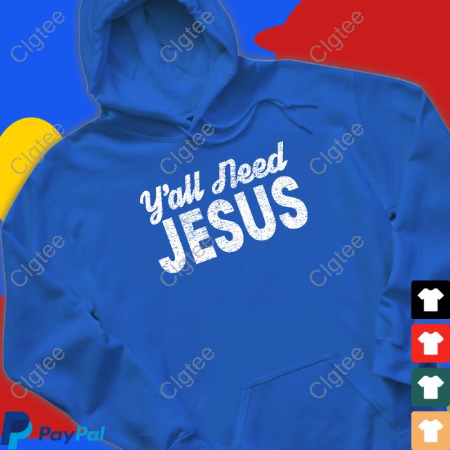 Y'all Need Jesus Shirt Y'all Need Jesus Shirt