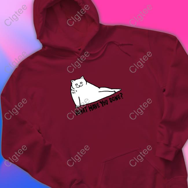 What Have You Done T-Shirt What Have You Done T-Shirt