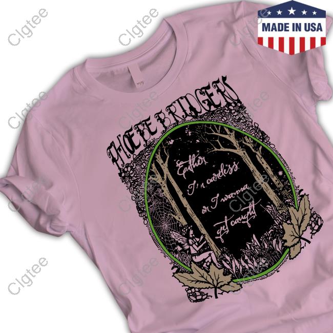 Official Phoebe Bridgers Either I'm Careless Or I Wanna Get Caught Shirt Phoebes Eras Tour Merch Official Phoebe Bridgers Either I'm Careless Or I Wanna Get Caught Shirt Phoebes Eras Tour Merch