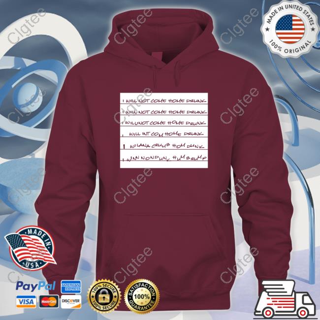 Official I Will Not Come Home Drunk Tee Shirt Official I Will Not Come Home Drunk Tee Shirt
