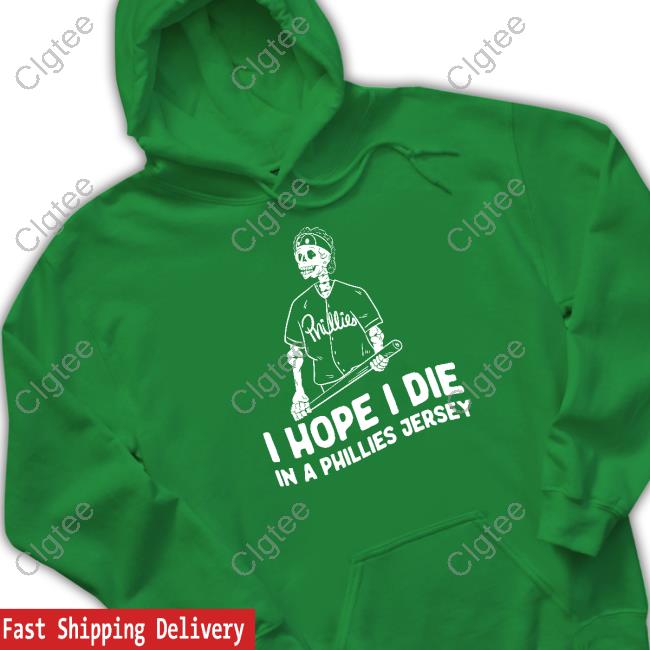 I Hope I Die In A Phillies Jersey T Shirt I Hope I Die In A Phillies Jersey T Shirt
